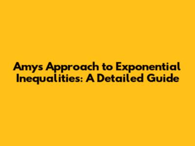 Amy's Approach to Exponential Inequalities: A Detailed Guide