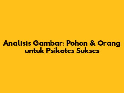 Analisis Gambar: Pohon & Orang untuk Psikotes Sukses