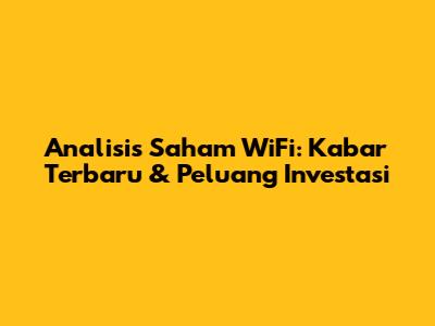 Analisis Saham WiFi: Kabar Terbaru & Peluang Investasi