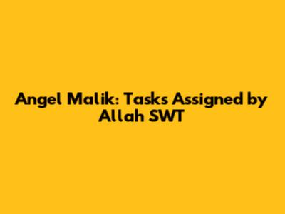 Angel Malik: Tasks Assigned by Allah SWT