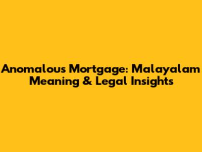 Anomalous Mortgage: Malayalam Meaning & Legal Insights