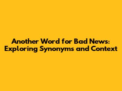 Another Word for Bad News: Exploring Synonyms and Context