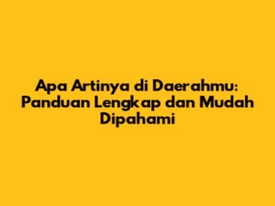 Apa Artinya di Daerahmu: Panduan Lengkap dan Mudah Dipahami