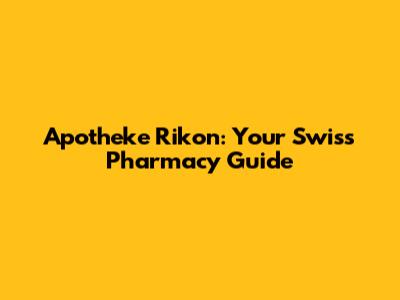 Apotheke Rikon: Your Swiss Pharmacy Guide
