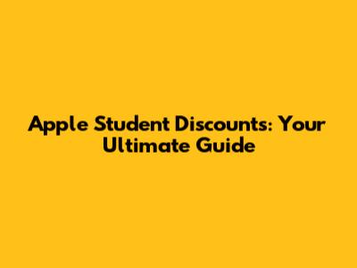 Apple Student Discounts: Your Ultimate Guide