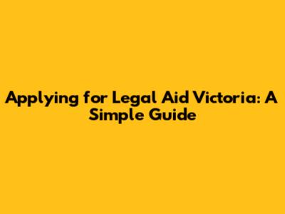 Applying for Legal Aid Victoria: A Simple Guide