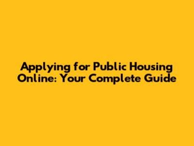 Applying for Public Housing Online: Your Complete Guide