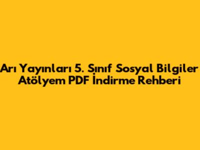 Arı Yayınları 5. Sınıf Sosyal Bilgiler Atölyem PDF İndirme Rehberi