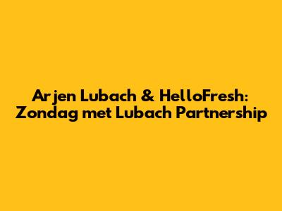 Arjen Lubach & HelloFresh: Zondag met Lubach Partnership