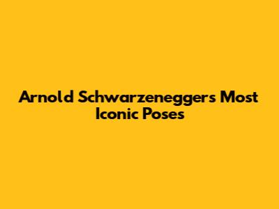 Arnold Schwarzenegger's Most Iconic Poses