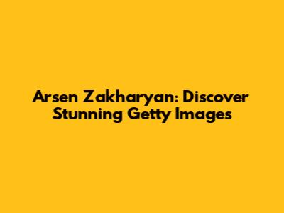 Arsen Zakharyan: Discover Stunning Getty Images
