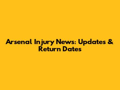 Arsenal Injury News: Updates & Return Dates