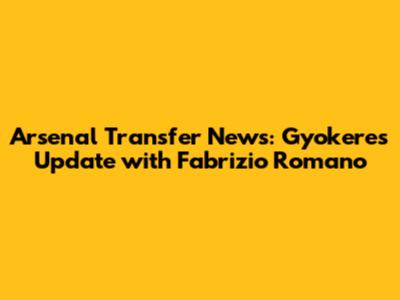 Arsenal Transfer News: Gyokeres Update with Fabrizio Romano