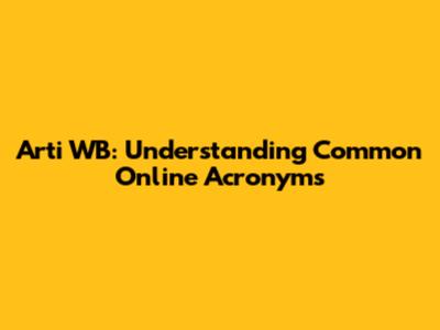 Arti WB: Understanding Common Online Acronyms