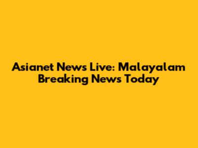 Asianet News Live: Malayalam Breaking News Today