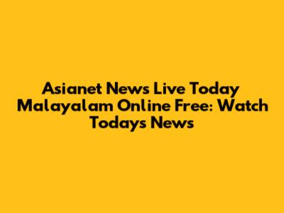 Asianet News Live Today Malayalam Online Free: Watch Today's News