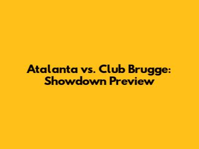 Atalanta vs. Club Brugge: Showdown Preview