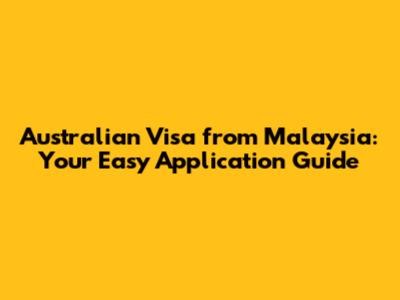 Australian Visa from Malaysia: Your Easy Application Guide