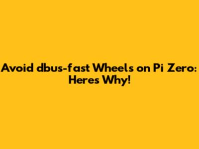 Avoid dbus-fast Wheels on Pi Zero: Here's Why!