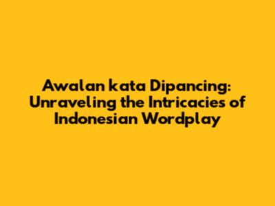 Awalan kata Dipancing: Unraveling the Intricacies of Indonesian Wordplay