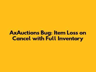 AxAuctions Bug: Item Loss on Cancel with Full Inventory