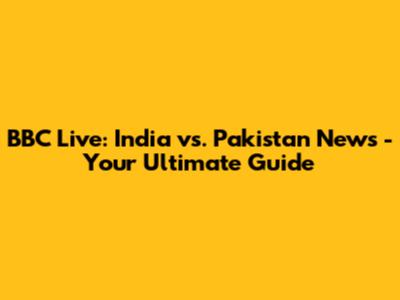 BBC Live: India vs. Pakistan News - Your Ultimate Guide