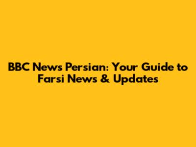BBC News Persian: Your Guide to Farsi News & Updates