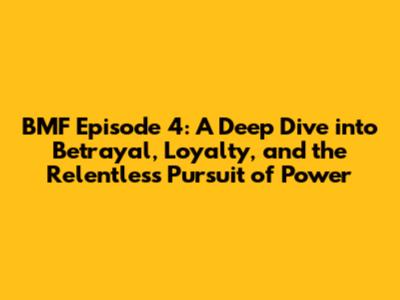 BMF Episode 4: A Deep Dive into Betrayal, Loyalty, and the Relentless Pursuit of Power