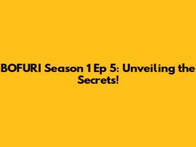 BOFURI Season 1 Ep 5: Unveiling the Secrets!