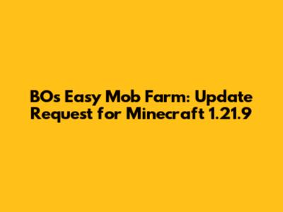 BOs Easy Mob Farm: Update Request for Minecraft 1.21.9