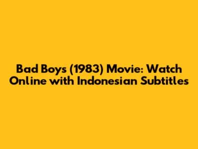 Bad Boys (1983) Movie: Watch Online with Indonesian Subtitles
