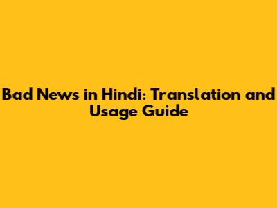 Bad News in Hindi: Translation and Usage Guide