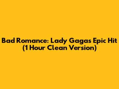 Bad Romance: Lady Gaga's Epic Hit (1 Hour Clean Version)