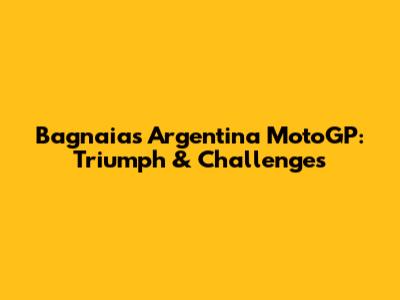 Bagnaia's Argentina MotoGP: Triumph & Challenges