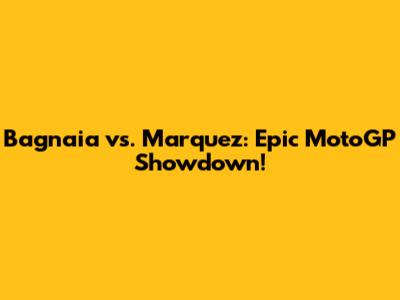 Bagnaia vs. Marquez: Epic MotoGP Showdown!