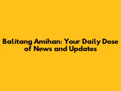 Balitang Amihan: Your Daily Dose of News and Updates