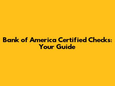 Bank of America Certified Checks: Your Guide