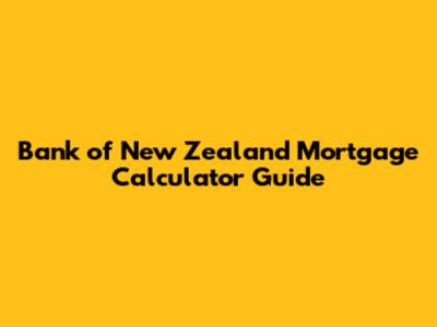 Bank of New Zealand Mortgage Calculator Guide