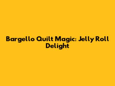 Bargello Quilt Magic: Jelly Roll Delight