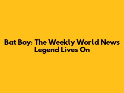 Bat Boy: The *Weekly World News* Legend Lives On