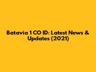 Batavia 1 CO ID: Latest News & Updates (2021)