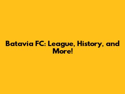 Batavia FC: League, History, and More!