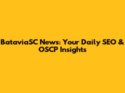 BataviaSC News: Your Daily SEO & OSCP Insights
