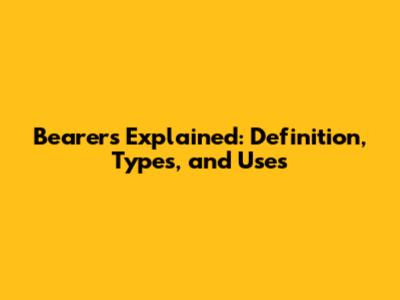 Bearers Explained: Definition, Types, and Uses