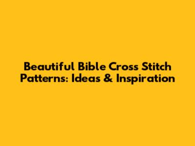 Beautiful Bible Cross Stitch Patterns: Ideas & Inspiration
