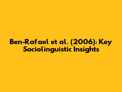 Ben-Rafael et al. (2006): Key Sociolinguistic Insights