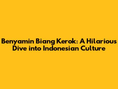Benyamin Biang Kerok: A Hilarious Dive into Indonesian Culture