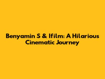 Benyamin S & Ifilm: A Hilarious Cinematic Journey