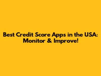 Best Credit Score Apps in the USA: Monitor & Improve!