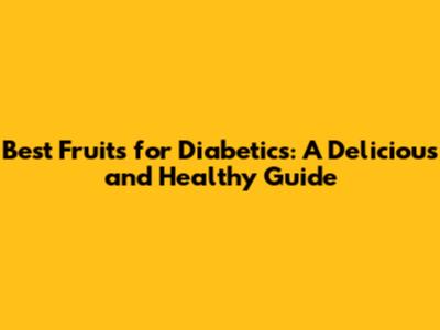 Best Fruits for Diabetics: A Delicious and Healthy Guide